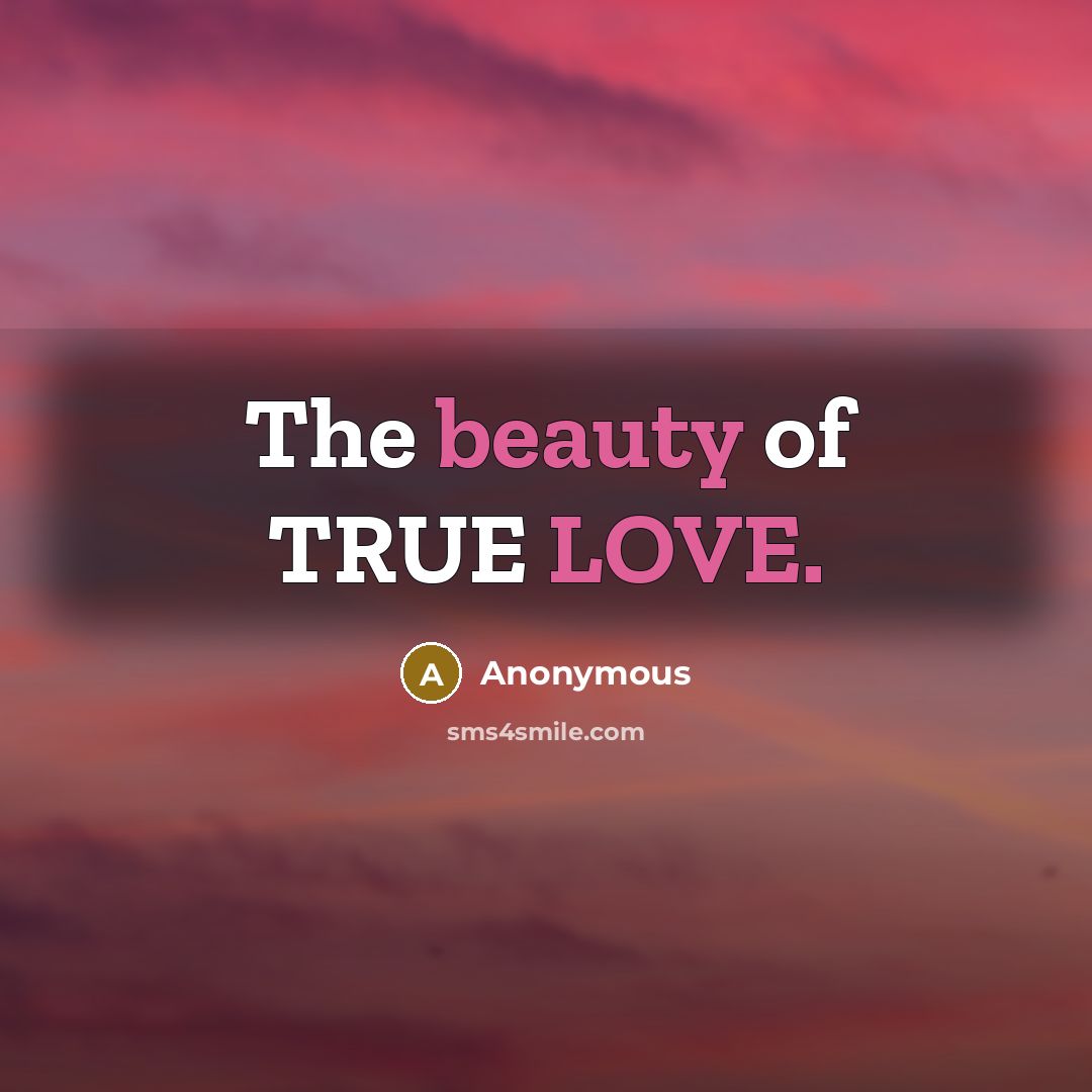 “The beauty of TRUE LOVE.” quote by Anonymous