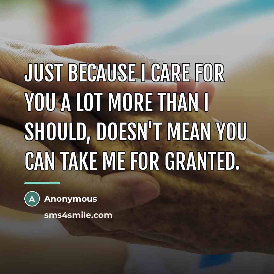 “Just because I care for you a lot more than…” quote by Anonymous