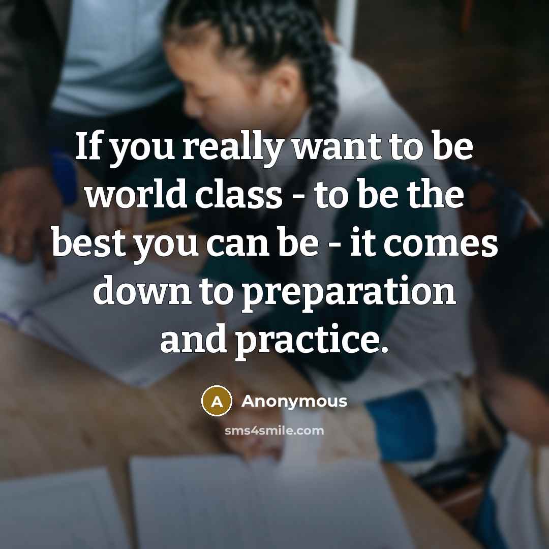“If you really want to be world class - to…” quote by Anonymous