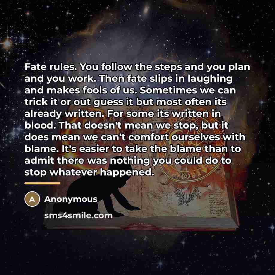 “Fate rules. You follow the steps and you plan and…” quote by Anonymous