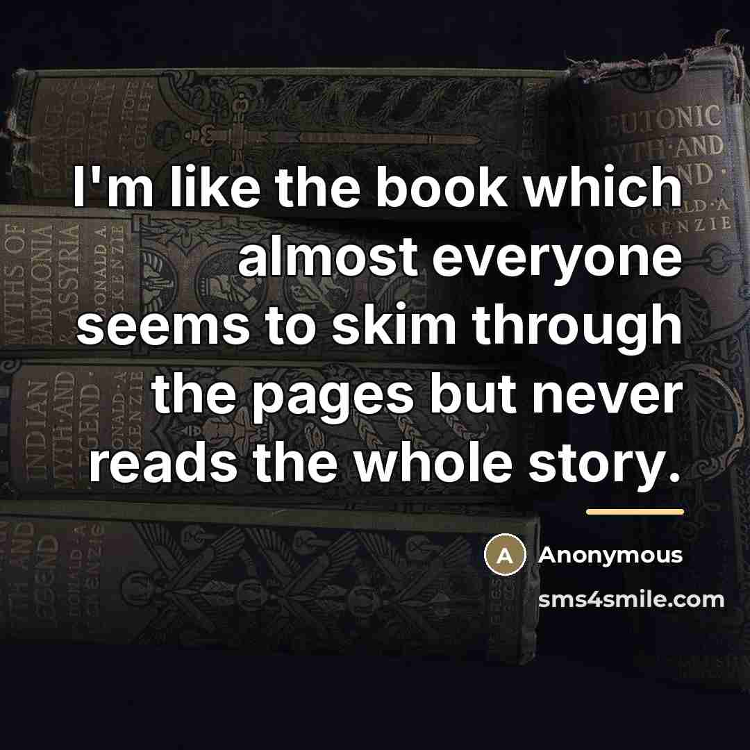 “I'm like the book which almost everyone seems to skim…” quote by Anonymous
