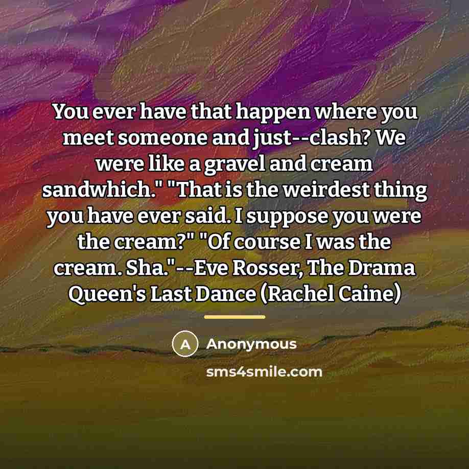 “You ever have that happen where you meet someone and…” quote by Anonymous