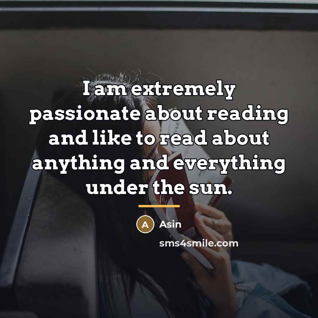“I am extremely passionate about reading and like to read…” quote by Asin