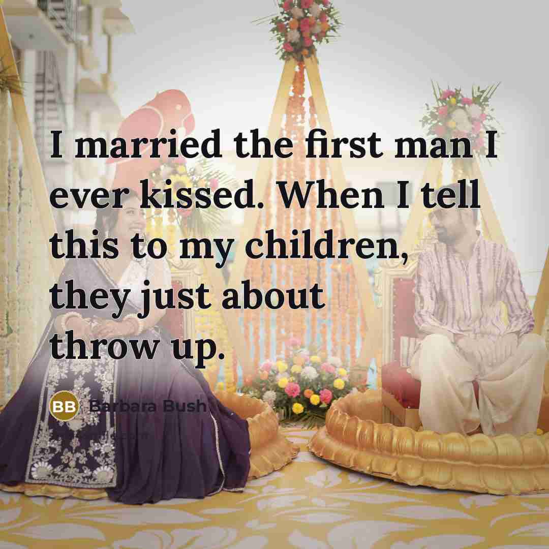 “I married the first man I ever kissed. When I…” quote by Barbara Bush