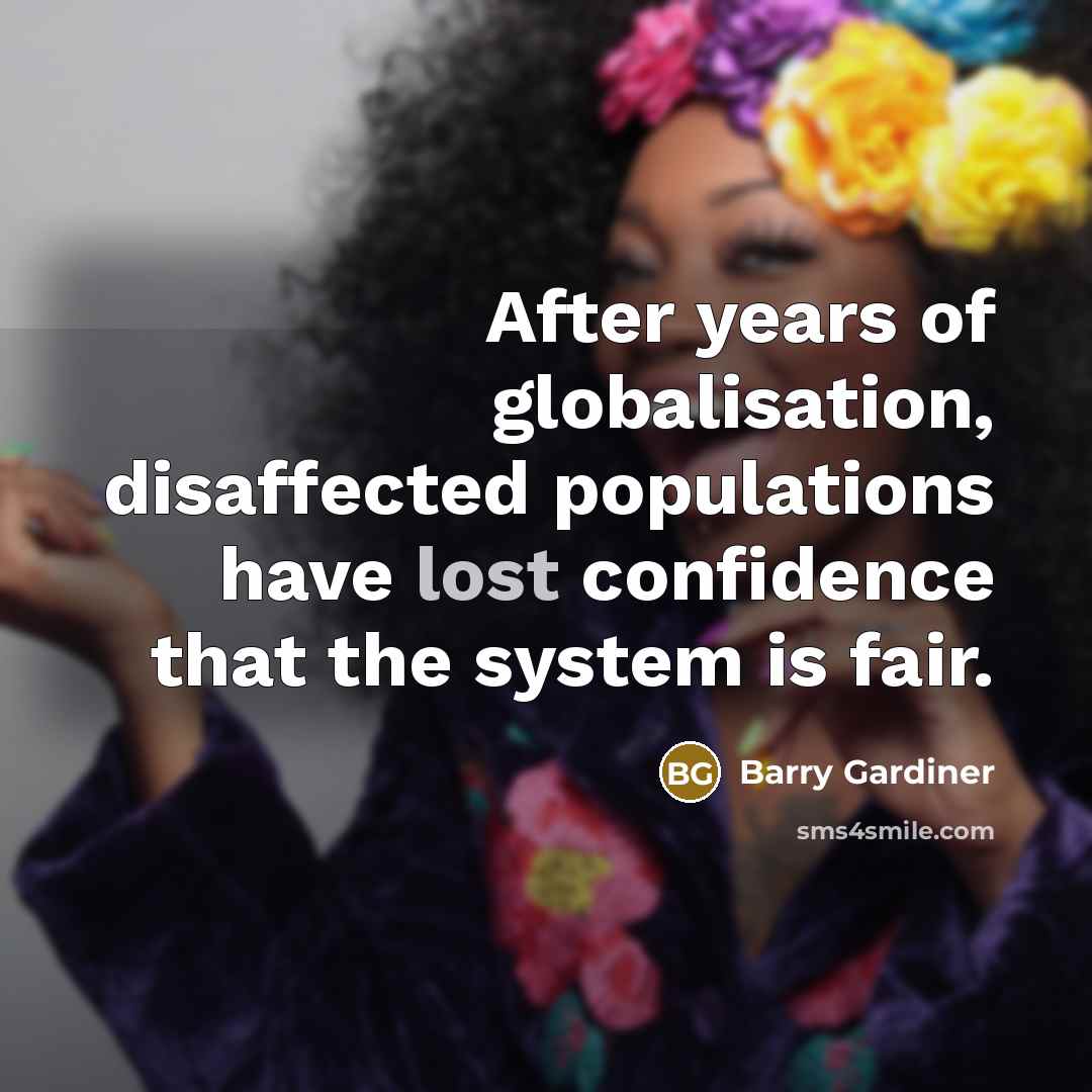 “After years of globalisation, disaffected populations have lost confidence that…” quote by Barry Gardiner