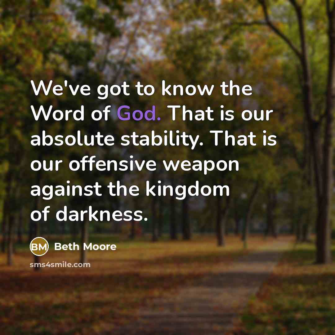 “We've got to know the Word of God. That is…” quote by Beth Moore