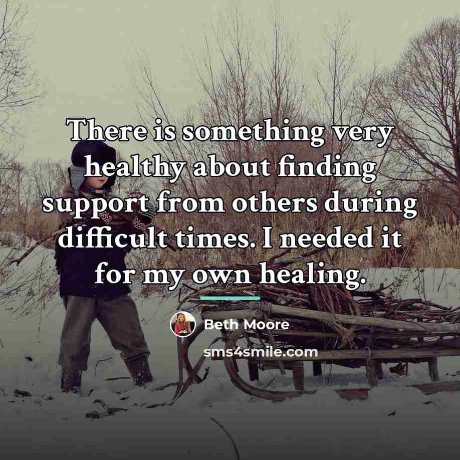 “There is something very healthy about finding support from others…” quote by Beth Moore
