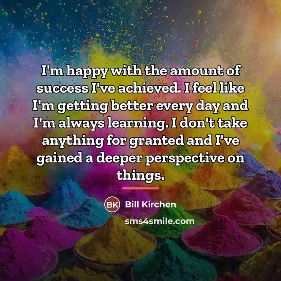“I'm happy with the amount of success I've achieved. I…” quote by Bill Kirchen