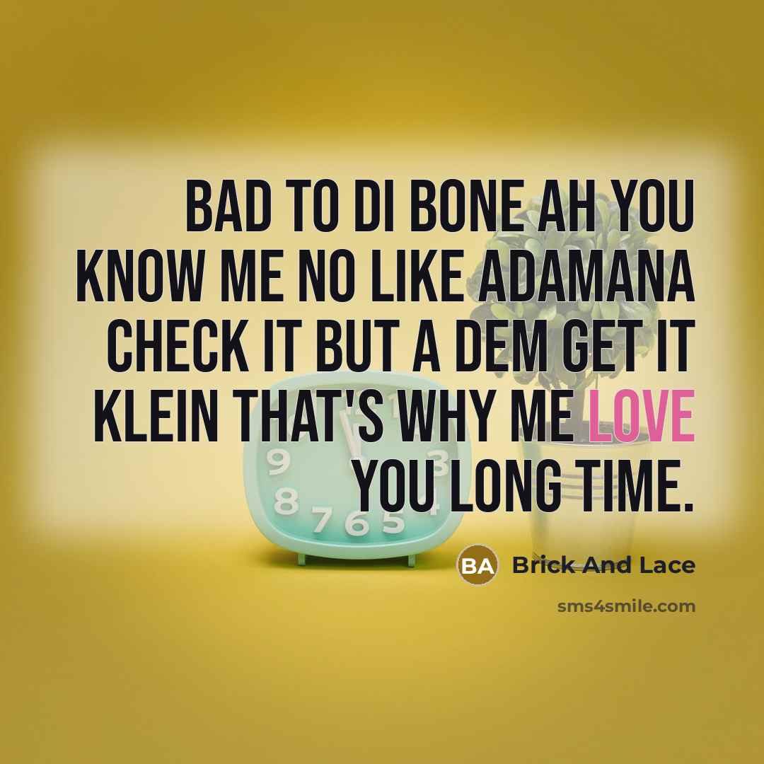 “Bad to di bone ah you know me no like…” quote by Brick And Lace