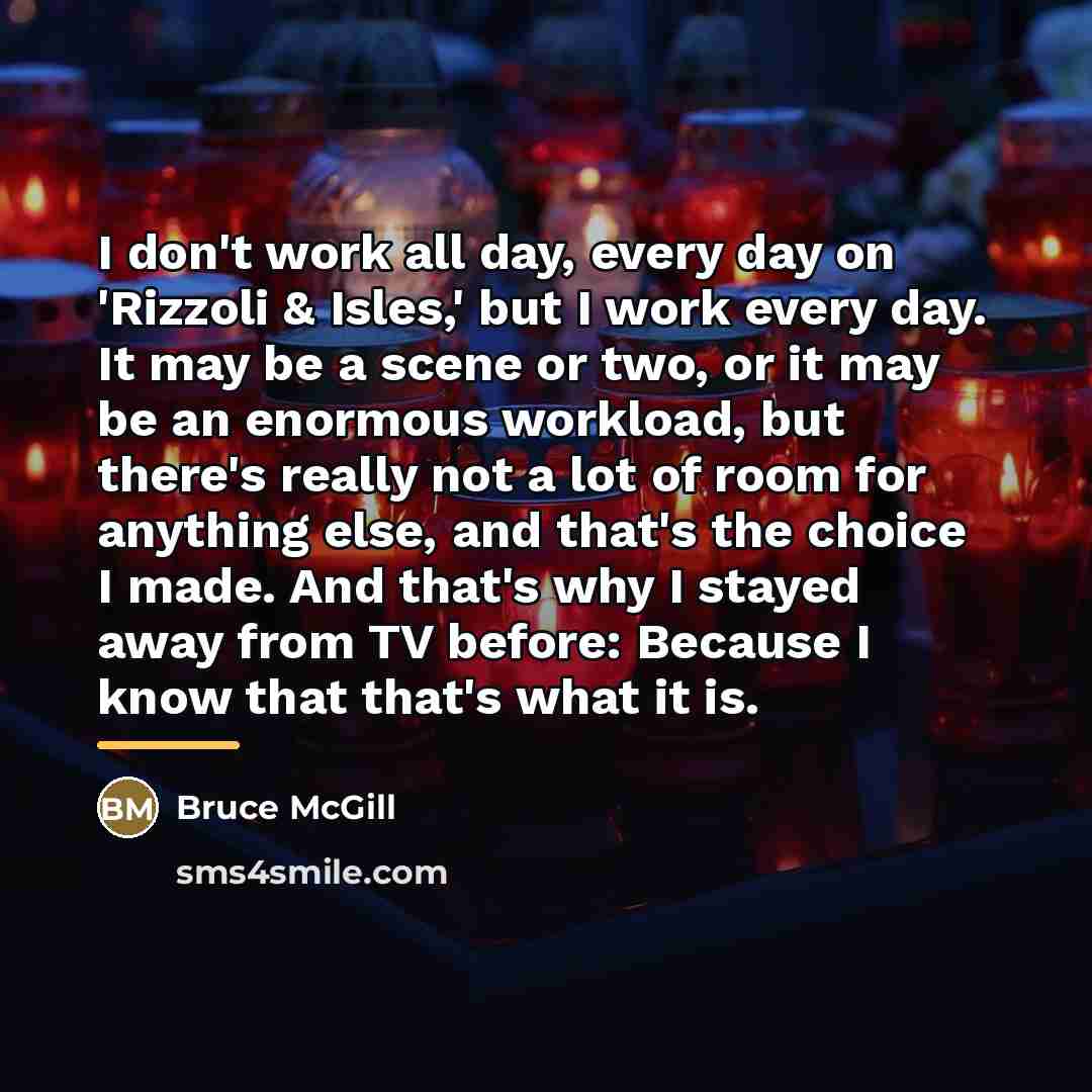 “I don't work all day, every day on 'Rizzoli &…” quote by Bruce McGill