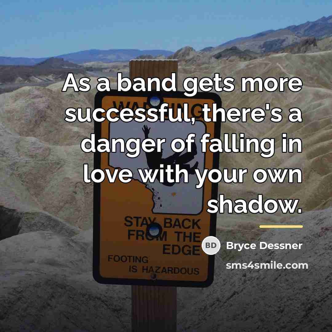“As a band gets more successful, there's a danger of…” quote by Bryce Dessner