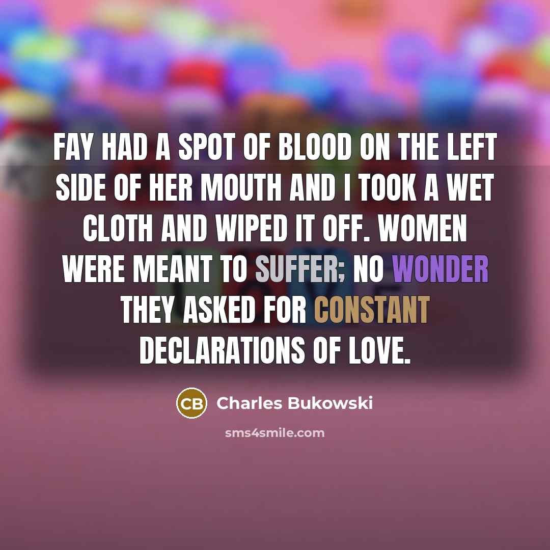 “Fay had a spot of blood on the left side…” quote by Charles Bukowski