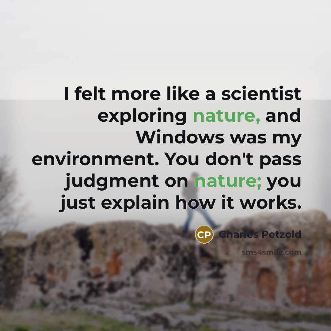 “I felt more like a scientist exploring nature, and Windows…” quote by Charles Petzold