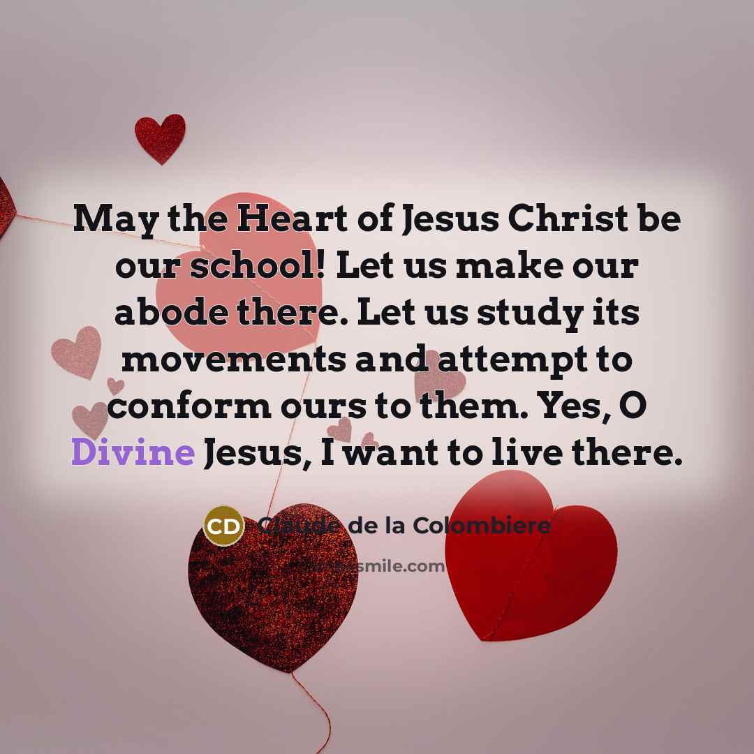 “May the Heart of Jesus Christ be our school! Let…” quote by Claude de la Colombiere