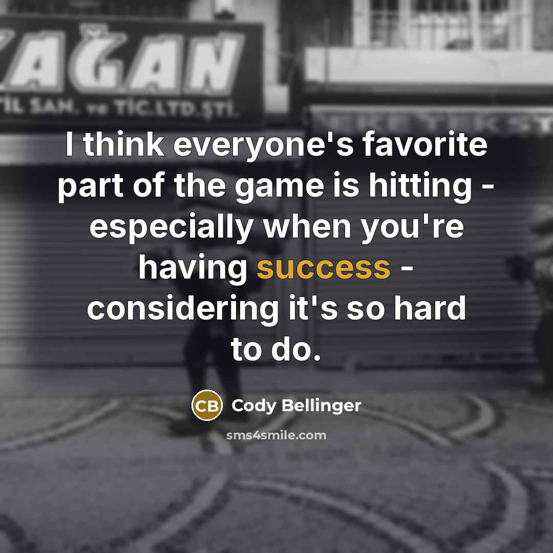 “I think everyone's favorite part of the game is hitting…” quote by Cody Bellinger