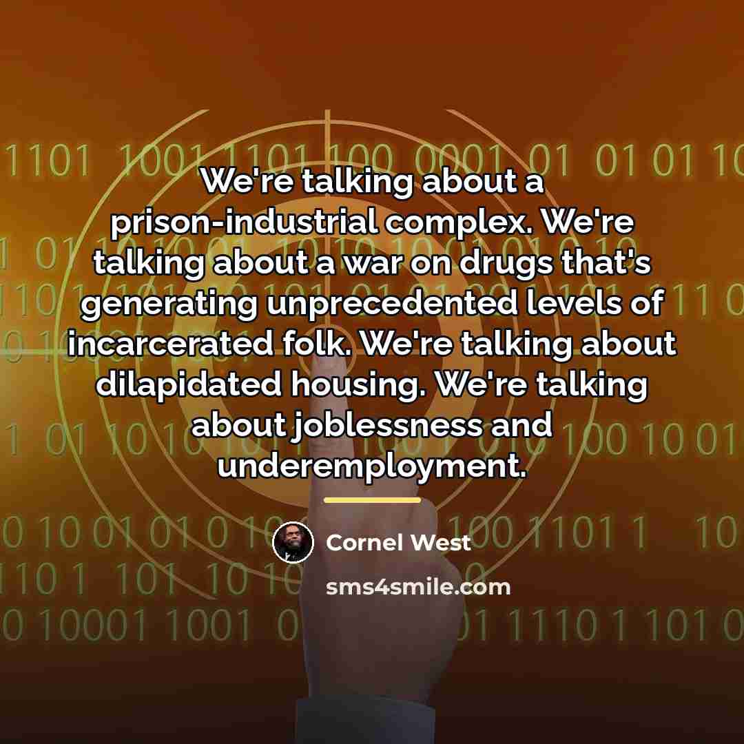 “We're talking about a prison-industrial complex. We're talking about a…” quote by Cornel West