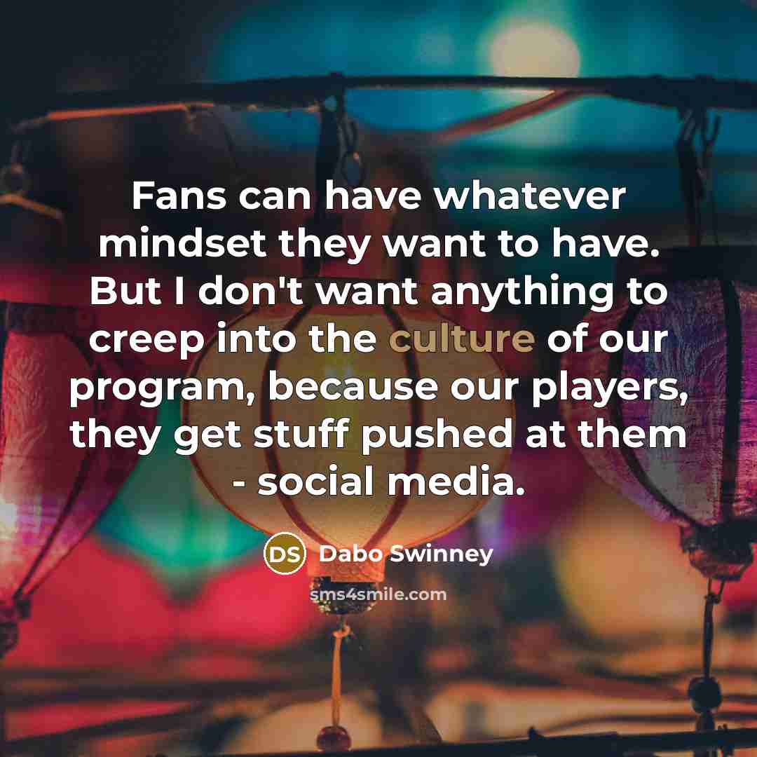 “Fans can have whatever mindset they want to have. But…” quote by Dabo Swinney