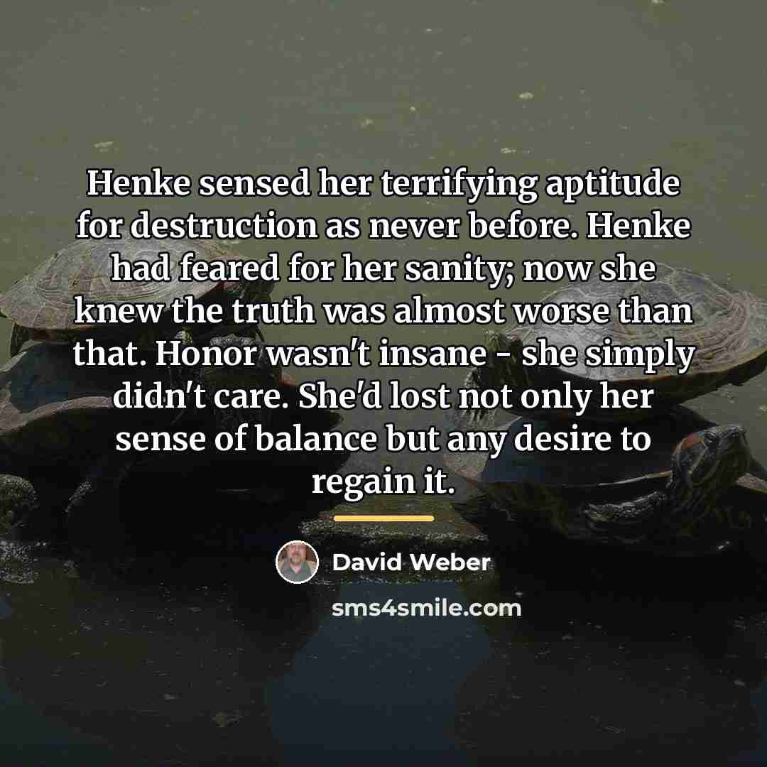 “Henke sensed her terrifying aptitude for destruction as never before.…” quote by David Weber