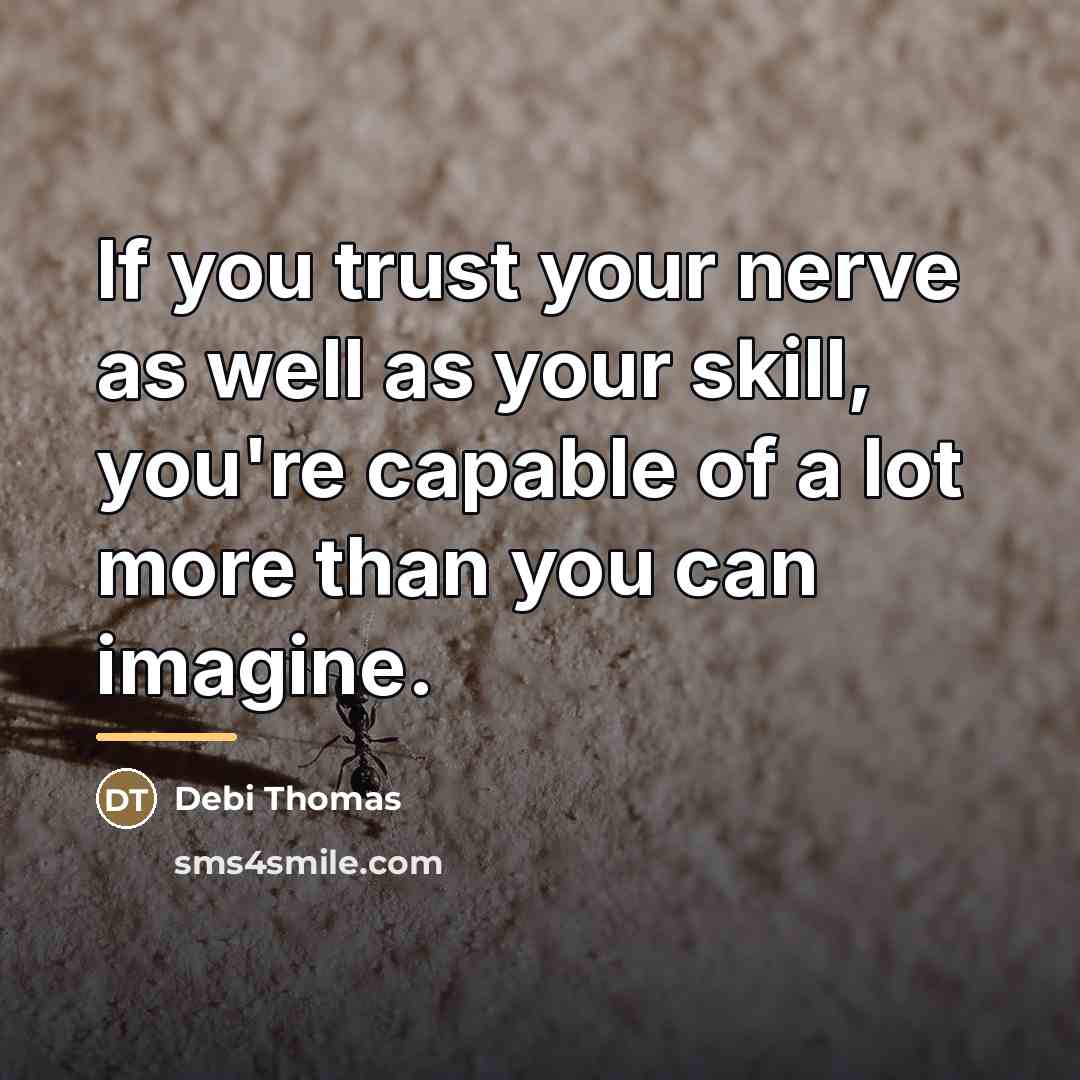 “If you trust your nerve as well as your skill,…” quote by Debi Thomas