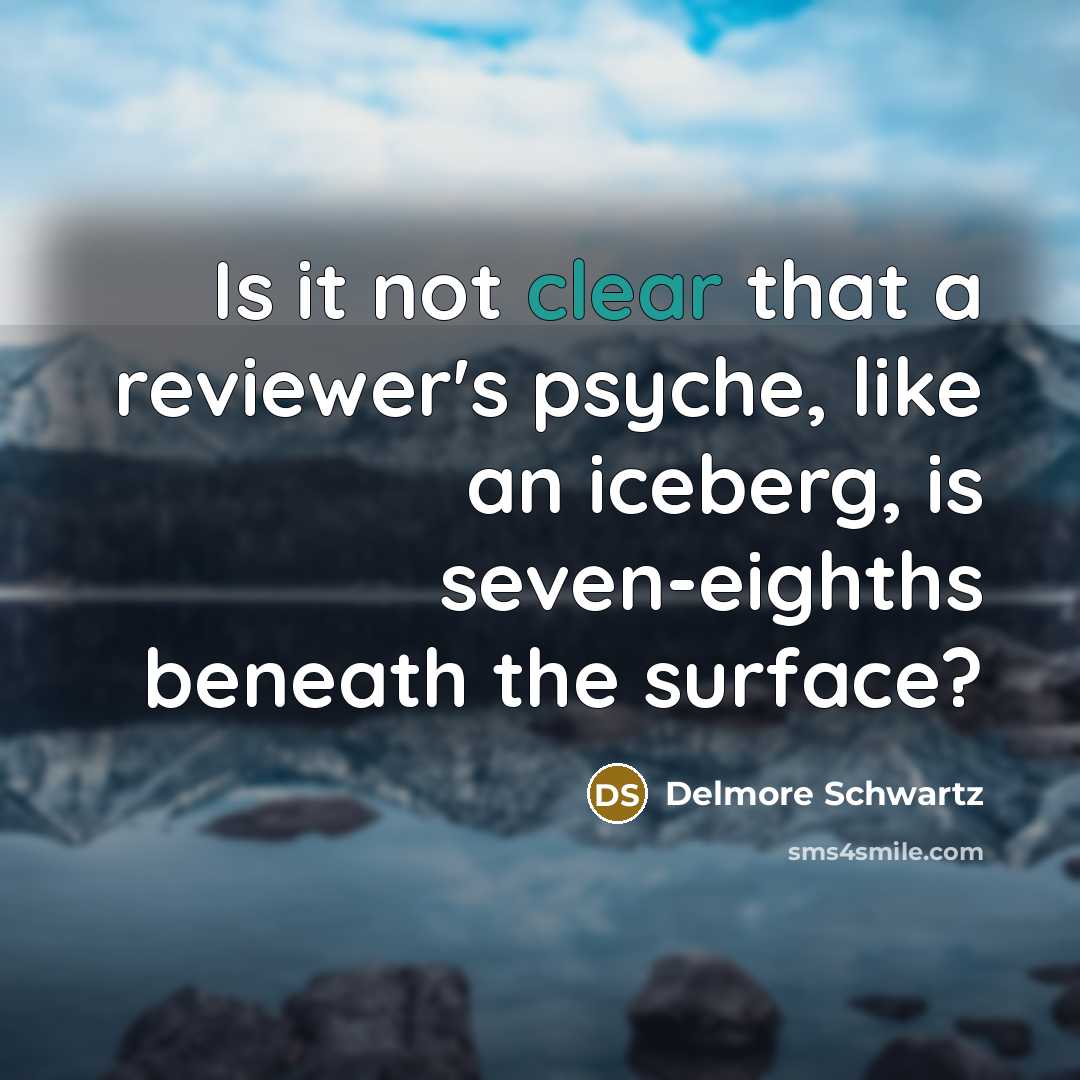 “Is it not clear that a reviewer's psyche, like an…” quote by Delmore Schwartz