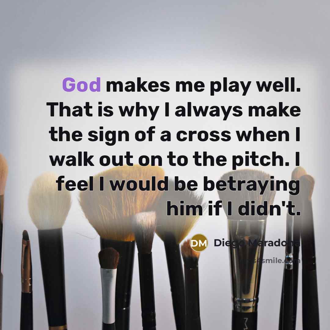 “God makes me play well. That is why I always…” quote by Diego Maradona