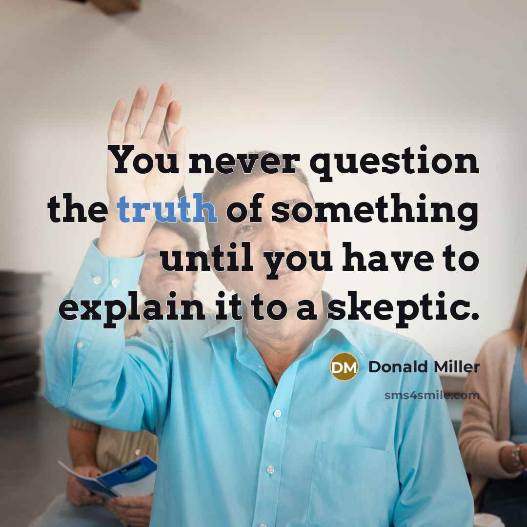 “You never question the truth of something until you have…” quote by Donald Miller