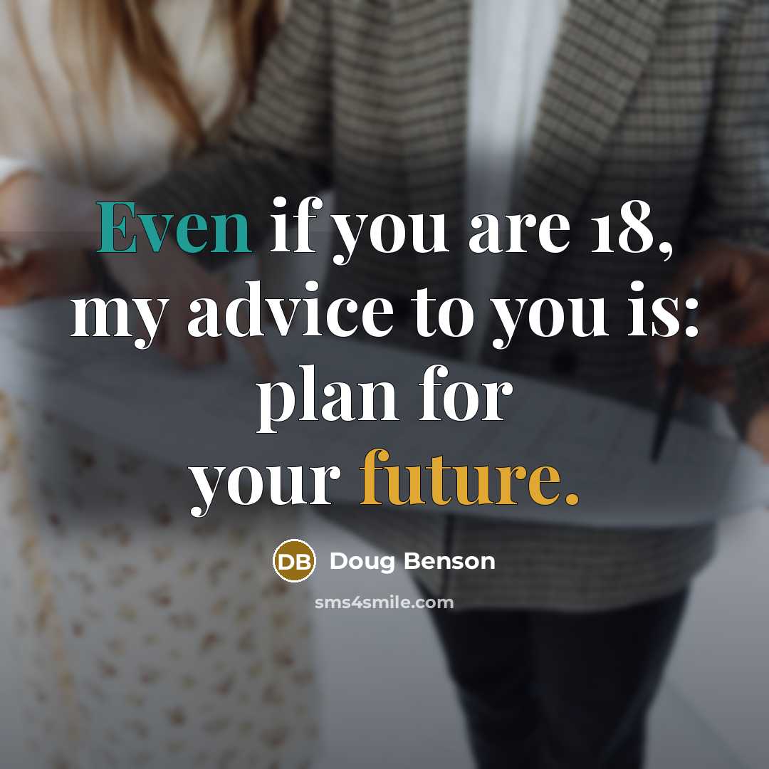 “Even if you are 18, my advice to you is:…” quote by Doug Benson