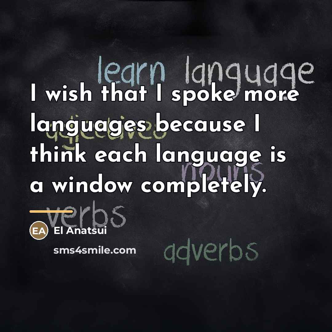 “I wish that I spoke more languages because I think…” quote by El Anatsui