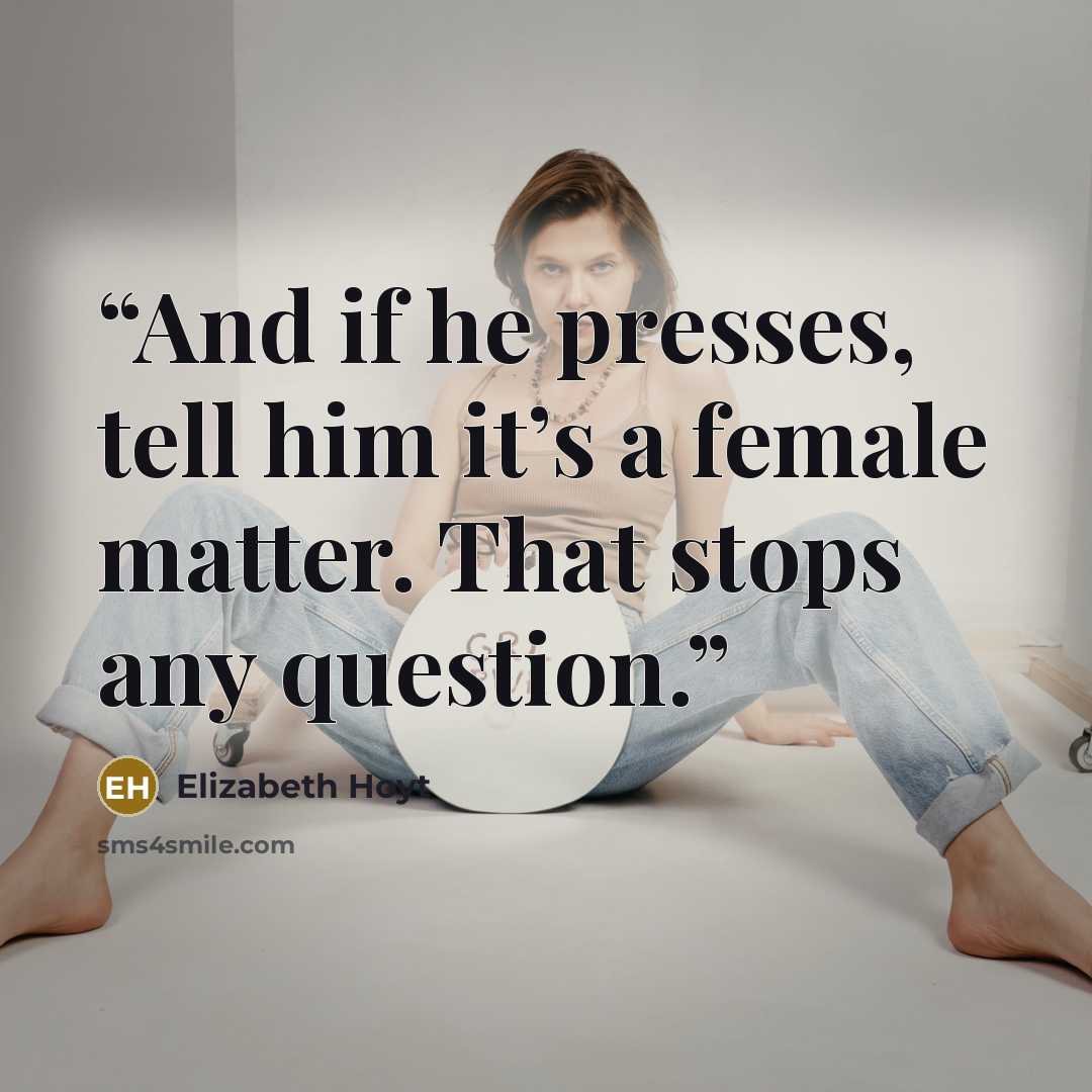 “And if he presses, tell him it’s a female matter. That stops any question.” quote by Elizabeth Hoyt