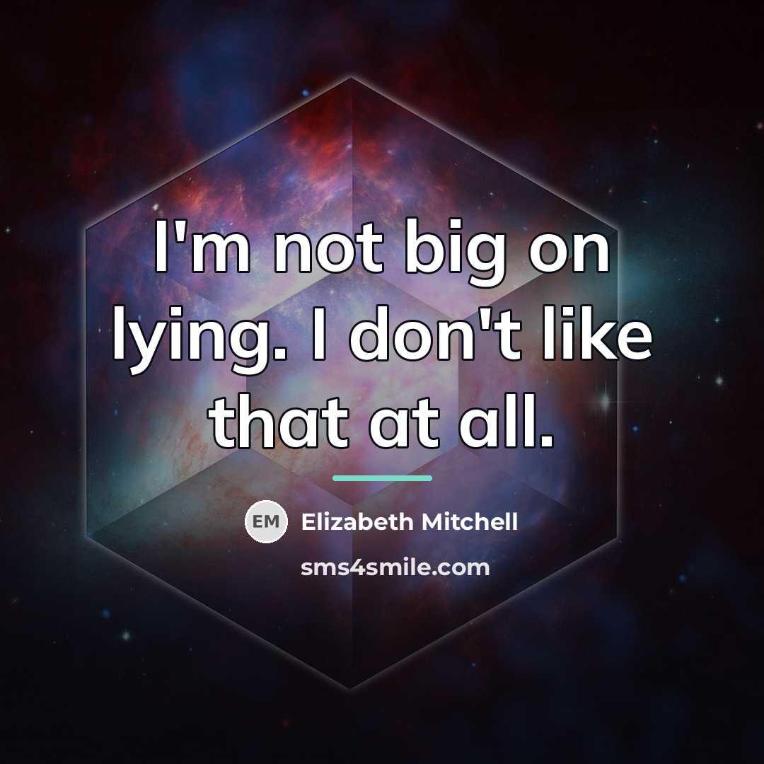 “I'm not big on lying. I don't like that at…” quote by Elizabeth Mitchell