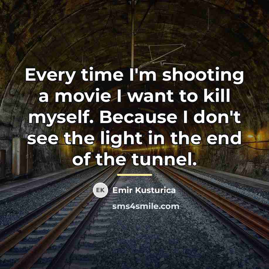 “Every time I'm shooting a movie I want to kill…” quote by Emir Kusturica