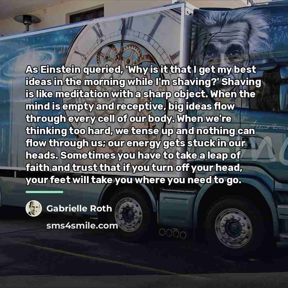 “As Einstein queried, 'Why is it that I get my…” quote by Gabrielle Roth