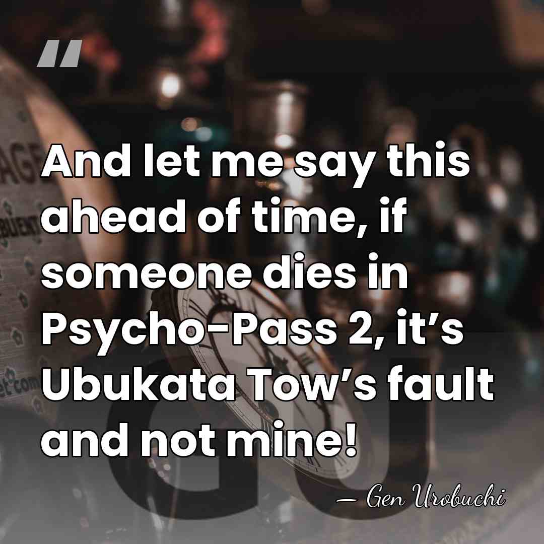 And let me say this ahead of time, if someone dies in&hellip; - Gen Urobuchi
