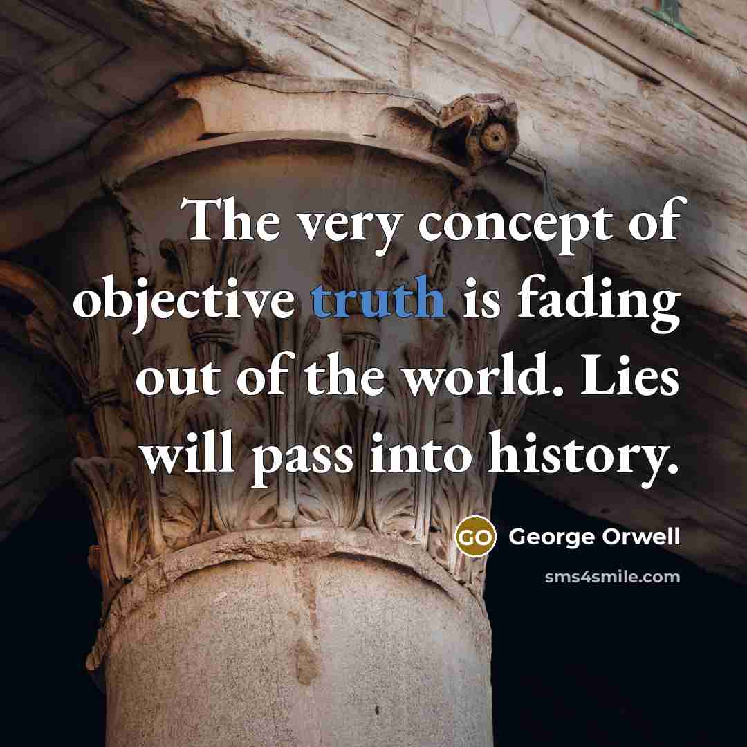 “The very concept of objective truth is fading out of…” quote by George Orwell