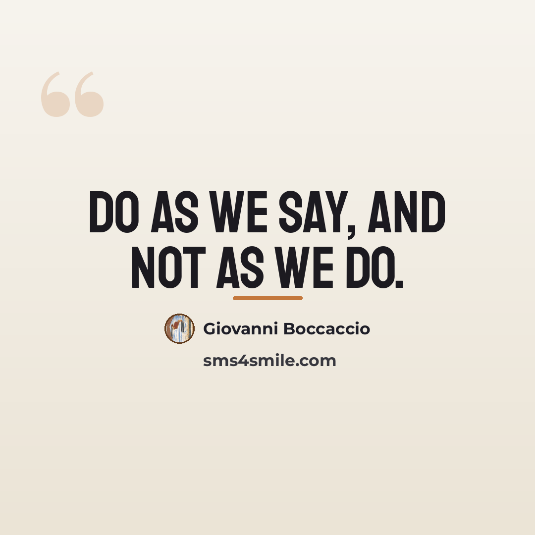 “Do as we say, and not as we do.…” quote by Giovanni Boccaccio