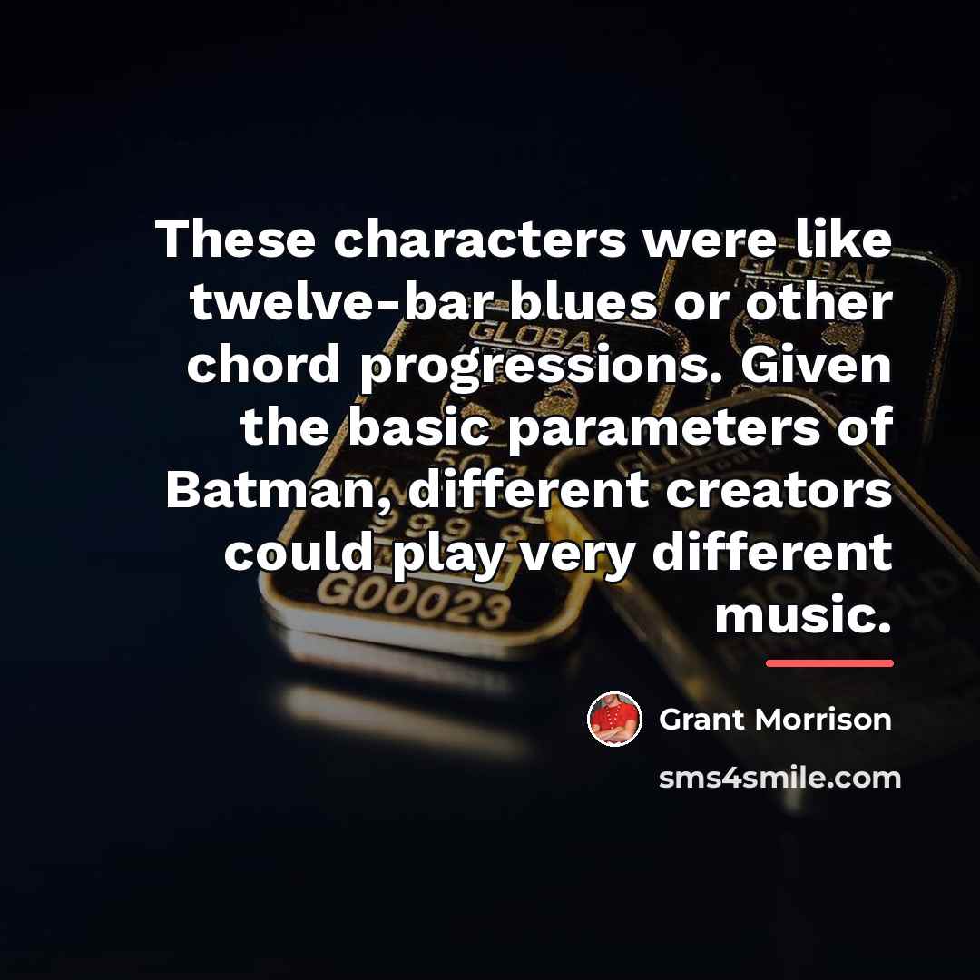 “These characters were like twelve-bar blues or other chord progressions.…” quote by Grant Morrison
