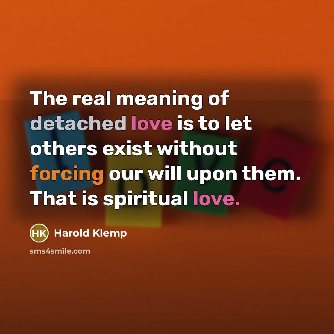“The real meaning of detached love is to let others…” quote by Harold Klemp