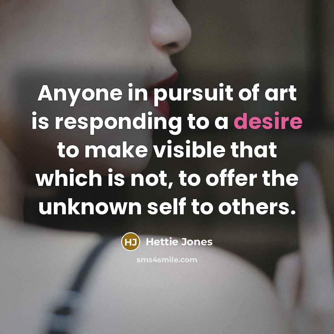 “Anyone in pursuit of art is responding to a desire…” quote by Hettie Jones