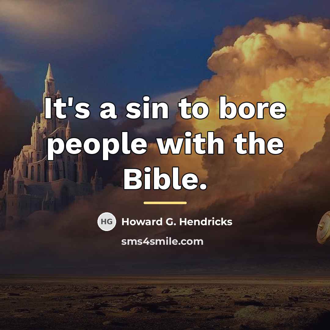 “It's a sin to bore people with the Bible.…” quote by Howard G. Hendricks