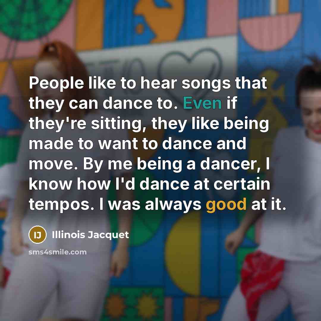 “People like to hear songs that they can dance to.…” quote by Illinois Jacquet