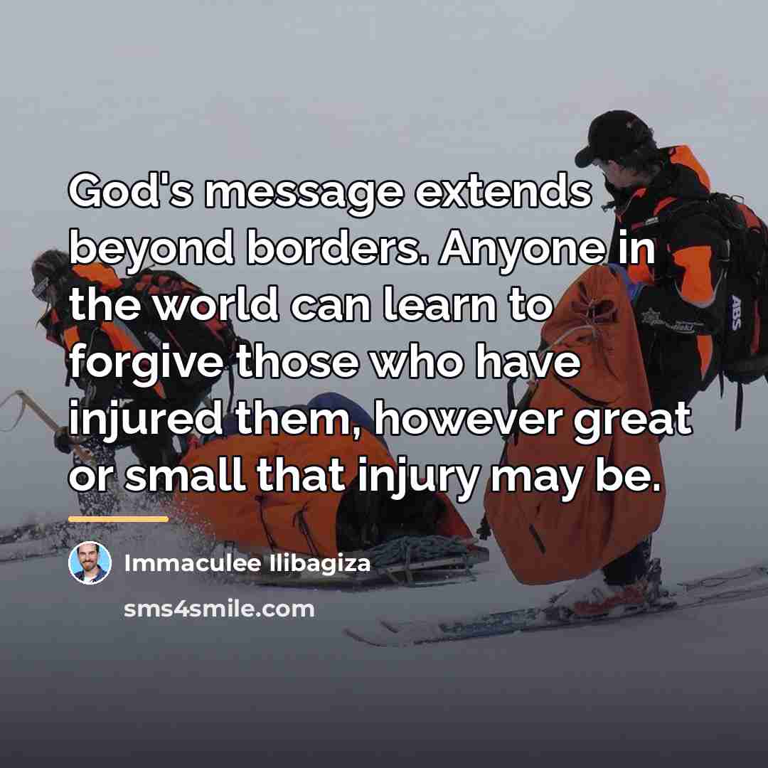 “God's message extends beyond borders. Anyone in the world can…” quote by Immaculee Ilibagiza