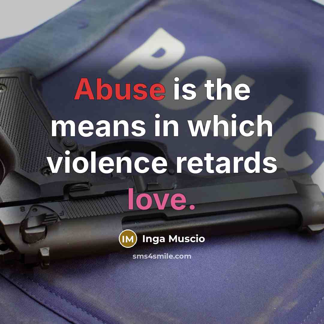 “Abuse is the means in which violence retards love.…” quote by Inga Muscio