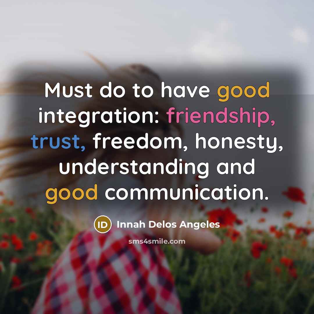 “Must do to have good integration: friendship, trust, freedom, honesty,…” quote by Innah Delos Angeles