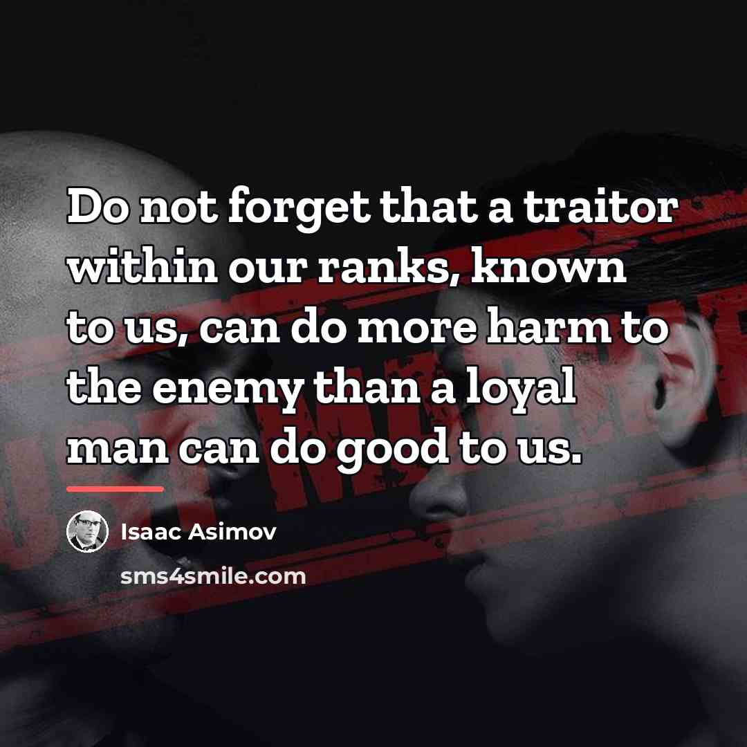 “Do not forget that a traitor within our ranks, known…” quote by Isaac Asimov