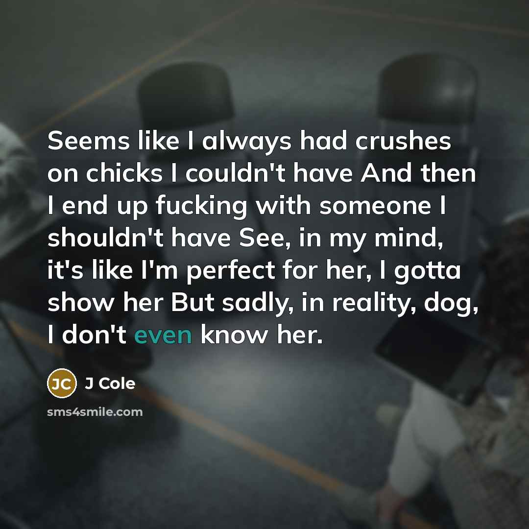 “Seems like I always had crushes on chicks I couldn't…” quote by J Cole