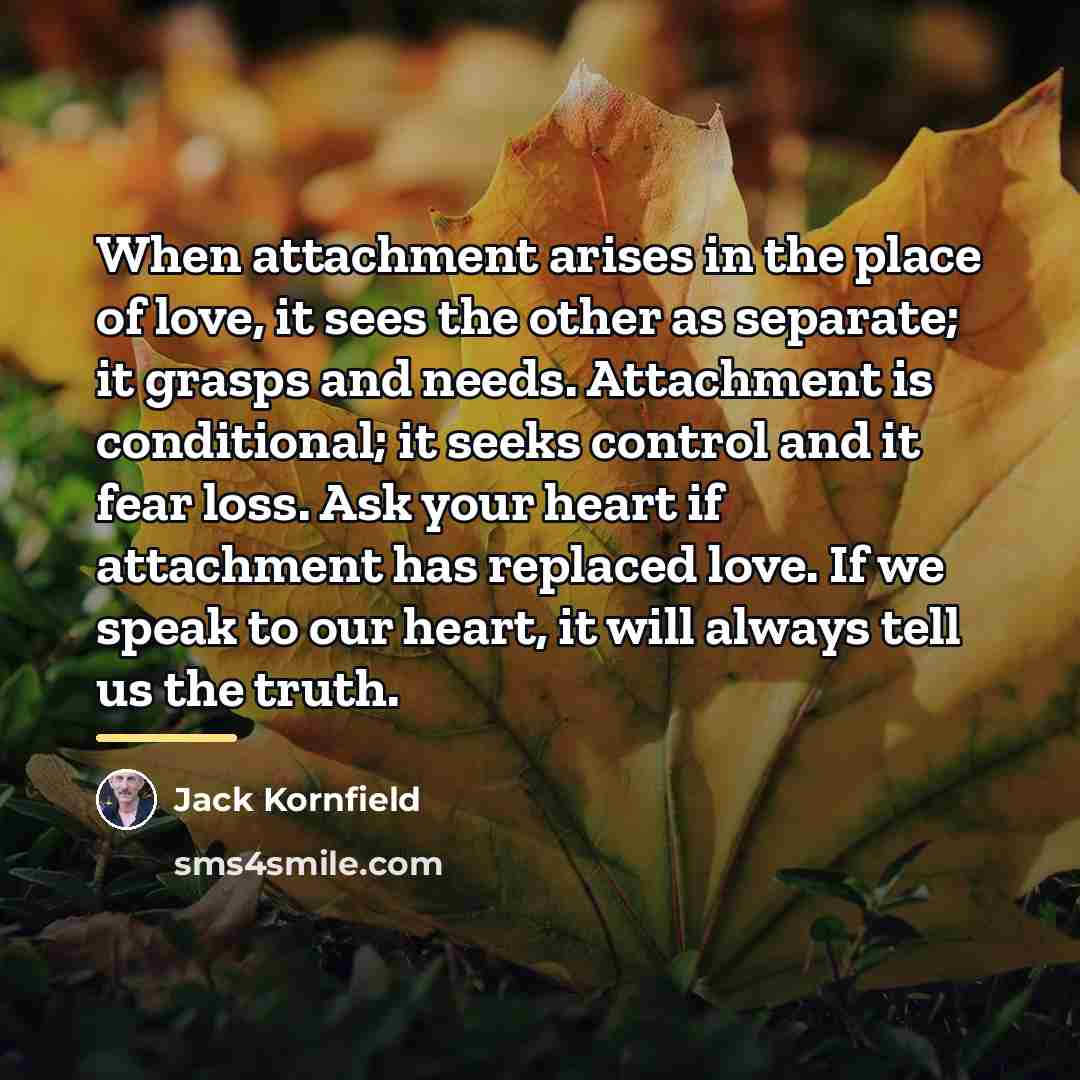 “When attachment arises in the place of love, it sees…” quote by Jack Kornfield