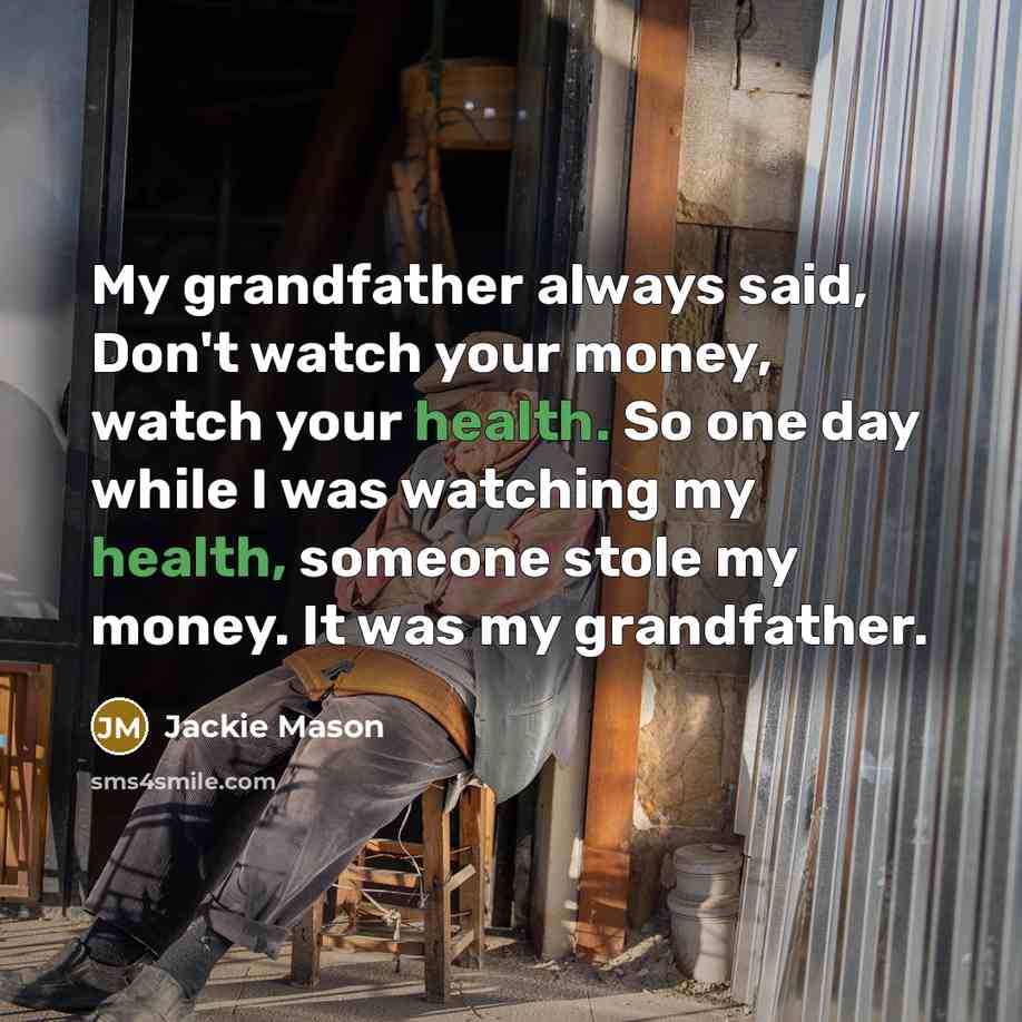 “My grandfather always said, Don't watch your money, watch your…” quote by Jackie Mason
