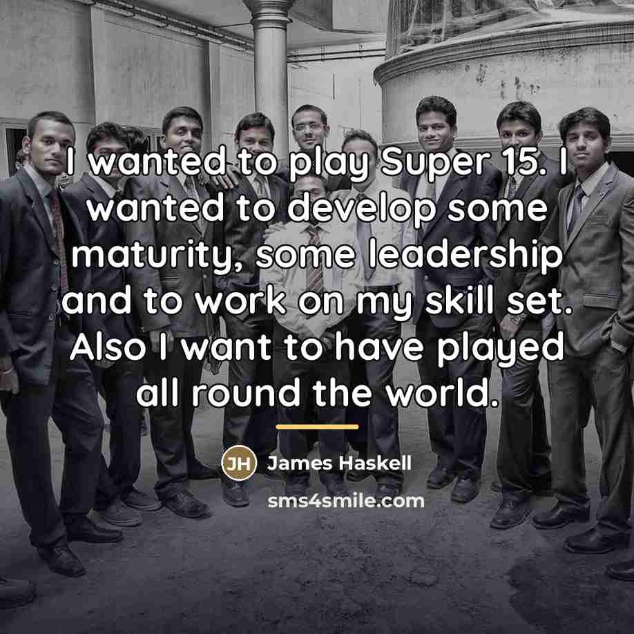 “I wanted to play Super 15. I wanted to develop…” quote by James Haskell