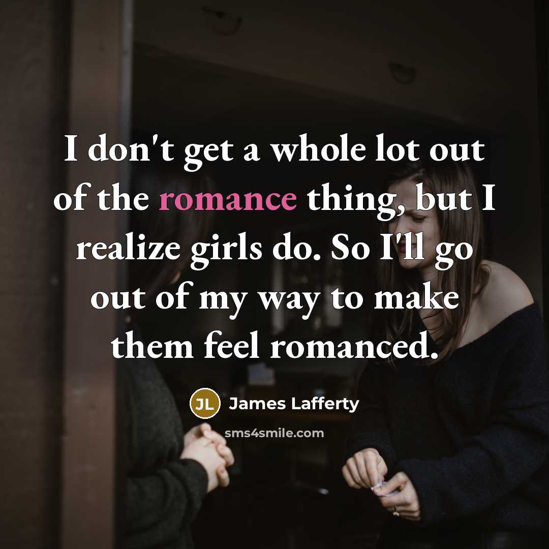 “I don't get a whole lot out of the romance…” quote by James Lafferty