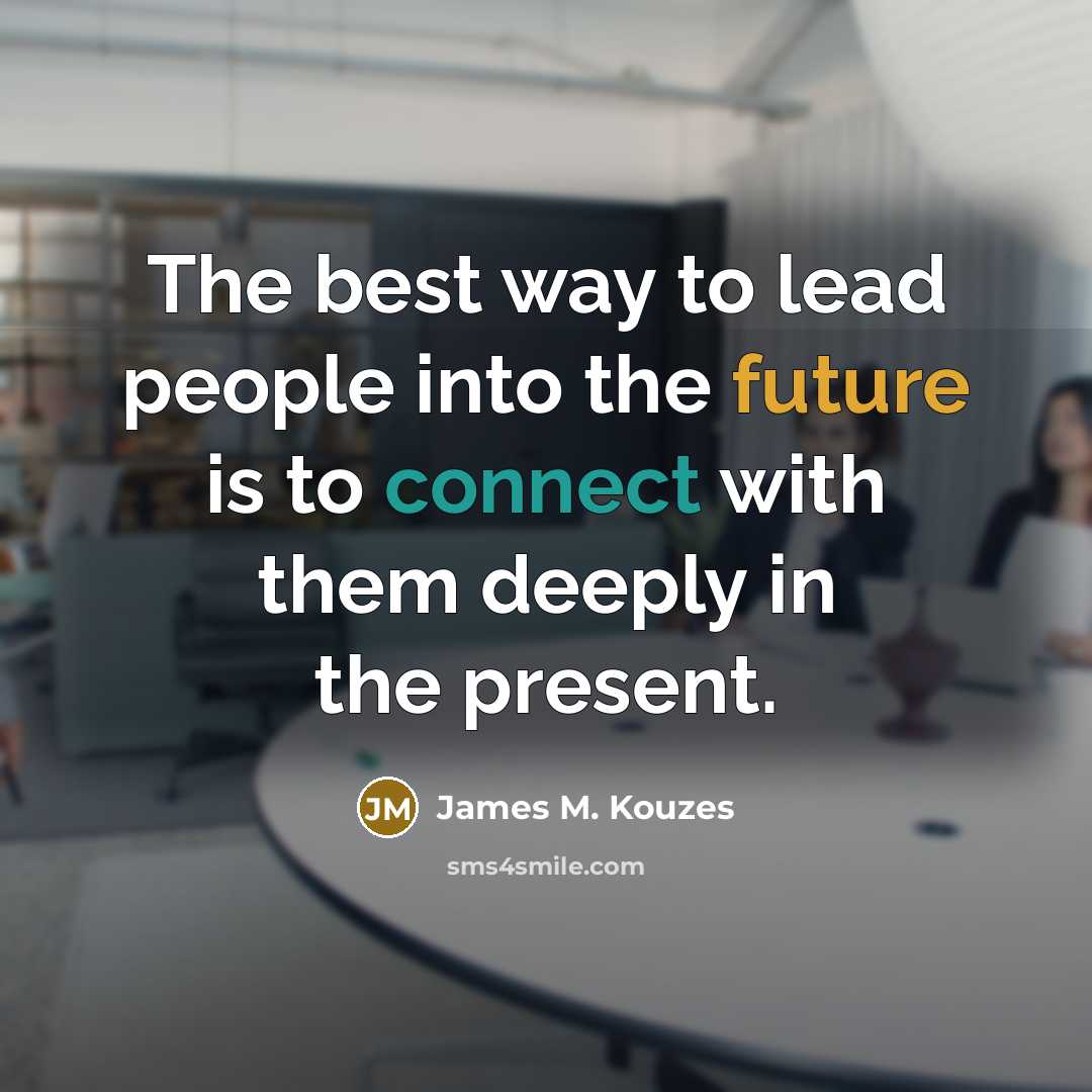“The best way to lead people into the future is…” quote by James M. Kouzes